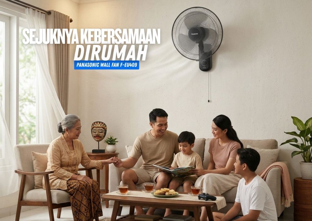 Sejuknya Kebersamaan di Rumah dengan Panasonic Wall Fan F-EU409